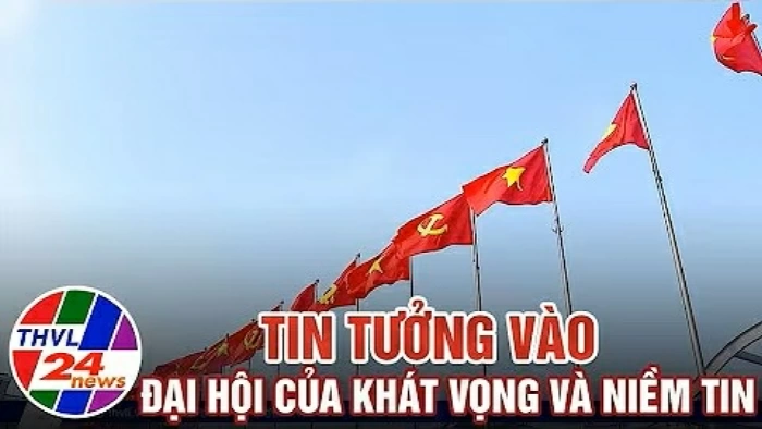 Tin tưởng vào Đại hội của khát vọng và niềm tin