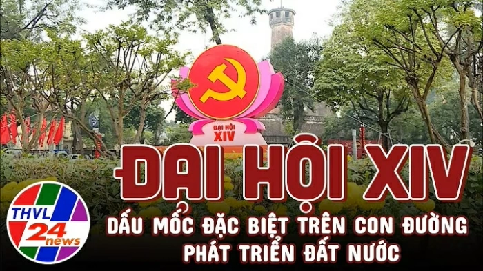 Đại hội XIV – dấu mốc đặc biệt trên con đường phát triển đất nước