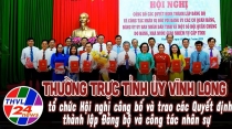 Công bố Quyết định thành lập 2 Đảng bộ trực thuộc Đảng bộ tỉnh Vĩnh Long