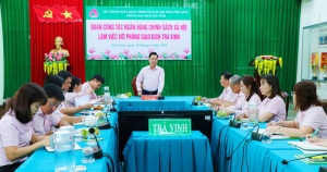 Lãnh đạo Ngân hàng Chính sách xã hội Trung ương làm việc với Phòng giao dịch Trà Vinh
