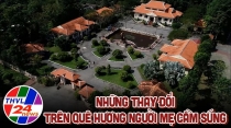 Những thay đổi trên quê hương người mẹ cầm súng