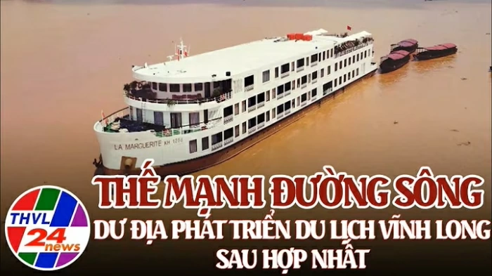 Thế mạnh đường sông – Dư địa phát triển du lịch Vĩnh Long sau hợp nhất