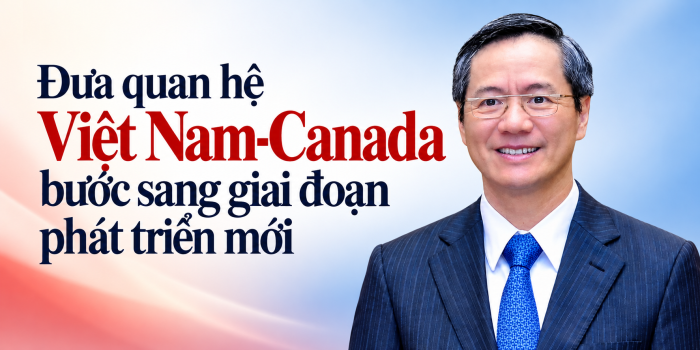 Đưa quan hệ Việt Nam-Canada bước sang giai đoạn phát triển mới