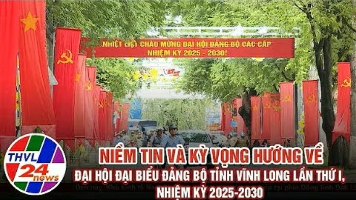 Niềm tin và kỳ vọng hướng về Đại hội đại biểu Đảng bộ tỉnh Vĩnh Long lần thứ I, nhiệm kỳ 2025-2030