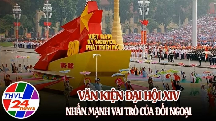 Văn kiện Đại hội XIV nhấn mạnh vai trò của đối ngoại