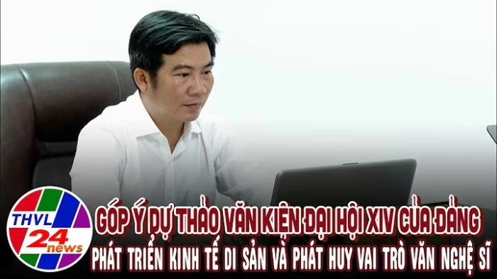 Góp ý dự thảo văn kiện Đại hội XIV của Đảng: Phát triển kinh tế di sản và phát huy vai trò văn nghệ sĩ