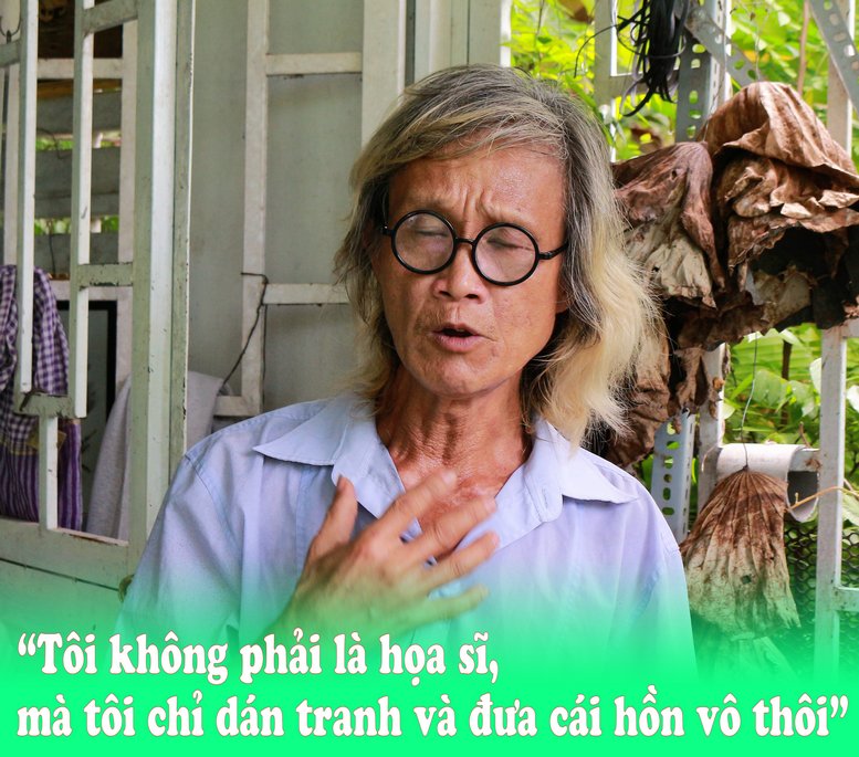 Trích dẫn câu nói “Tôi không phải họa sĩ, mà tôi chỉ dán tranh và đưa cái hồn vô thôi”.